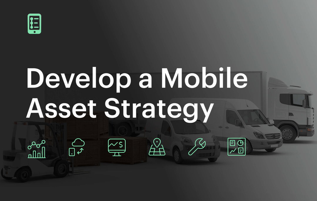 6 Tips When Developing a Mobile Asset Management Strategy